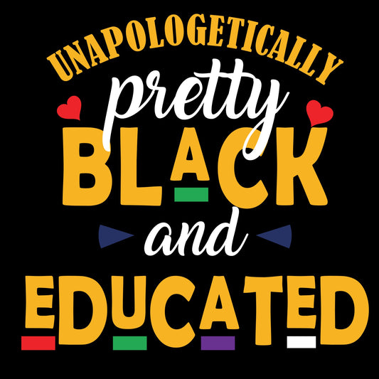 Unapologetically Pretty Black and Educated Tshirt