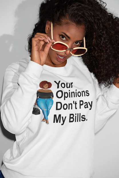 Your Opinions Don't Pay My Bills. Tshirt